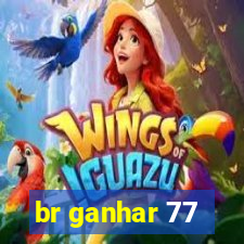 br ganhar 77